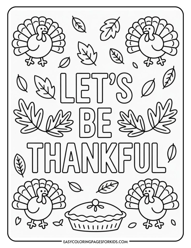 A Thanksgiving-themed coloring page featuring four cartoon turkeys surrounding the phrase "Let's Be Thankful," with scattered leaves and a pie illustration below.