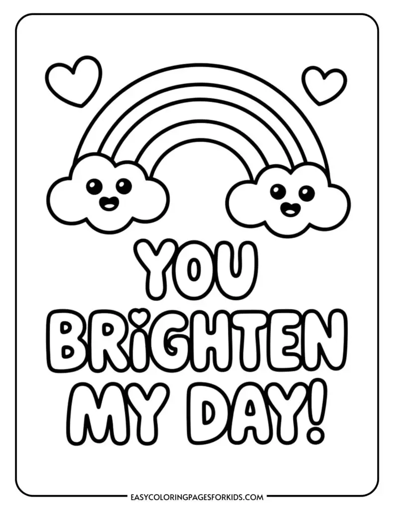 A cute coloring page with a smiling rainbow and clouds above the phrase "You brighten my day!" and two hearts.